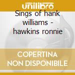 Sings of hank williams - hawkins ronnie cd musicale di Ronnie Hawkins