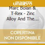Marc Bolan & T-Rex - Zinc Alloy And The Hidden Riders Of Tomorrow cd