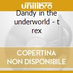 Dandy in the underworld - t rex cd musicale di T-rex