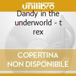 Dandy in the underworld - t rex cd