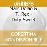 Marc Bolan & T. Rex - Dirty Sweet cd musicale di T-rex