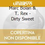 Marc Bolan & T. Rex - Dirty Sweet cd