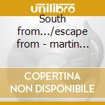 South from.../escape from - martin moon cd