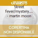 Street fever/mystery... - martin moon cd
