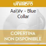 Aa\Vv - Blue Collar cd musicale di Aa\Vv