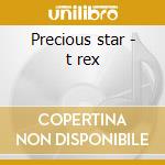 Precious star - t rex cd musicale di T-rex