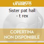 Sister pat hall - t rex cd