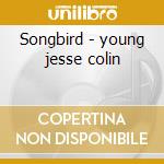 Songbird - young jesse colin cd