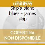 Skip's piano blues - james skip cd musicale di James Skip