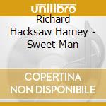 Richard Hacksaw Harney - Sweet Man cd