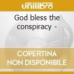 God bless the conspiracy - cd