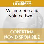 Volume one and volume two -