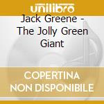 Jack Greene - The Jolly Green Giant cd musicale di Jack Greene