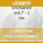 Unchained vol.7 - t rex cd
