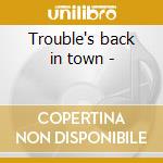 Trouble's back in town -