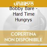 Bobby Bare - Hard Time Hungrys cd musicale di Bobby Bare