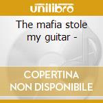 The mafia stole my guitar -