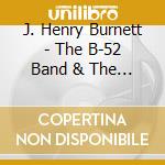 J. Henry Burnett - The B-52 Band & The Fabulous Skylarks cd musicale di J. Henry Burnett