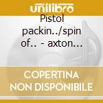 Pistol packin../spin of.. - axton hoyt cd musicale di Hoyt Axton