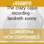 The crazy cajun recording - landreth sonny cd
