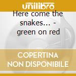 Here come the snakes... - green on red cd