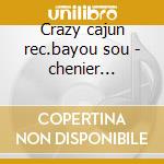 Crazy cajun rec.bayou sou - chenier clifton cd musicale di Clifton Chenier