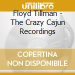 Floyd Tillman - The Crazy Cajun Recordings cd musicale di Floyd Tillman
