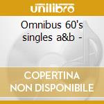 Omnibus 60's singles a&b - cd musicale di Move The