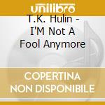 T.K. Hulin - I'M Not A Fool Anymore cd