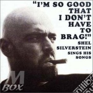 Shel Silverstein - I'M So Good That I Don'T. cd musicale di Shel Silverstein