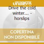 Drive the cold winter... - horslips cd