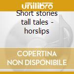 Short stories tall tales - horslips cd musicale di Horslips