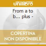 From a to b... plus - cd