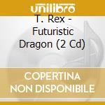 T. Rex - Futuristic Dragon (2 Cd) cd