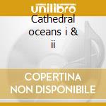Cathedral oceans i & ii cd musicale di John Foxx