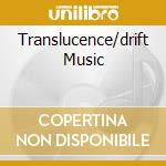 Translucence/drift Music cd musicale di FOXX & BUDD