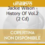 Jackie Wilson - History Of Vol.2 (2 Cd) cd