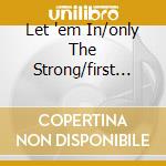 Let 'em In/only The Strong/first Class cd