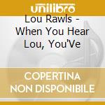 Lou Rawls - When You Hear Lou, You'Ve cd musicale di Lou Rawls