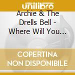 Archie & The Drells Bell - Where Will You Go When Party'S Over / Hard Not To cd musicale di Archie & The Drells Bell