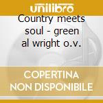 Country meets soul - green al wright o.v. cd