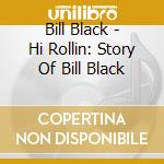 Bill Black - Hi Rollin: Story Of Bill Black cd