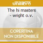 The hi masters - wright o.v. cd musicale di O.v.wright