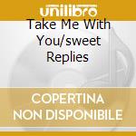 Take Me With You/sweet Replies cd musicale di Cone Honey