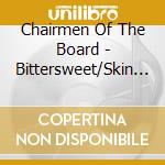 Chairmen Of The Board - Bittersweet/Skin I'M In (2 Cd)
