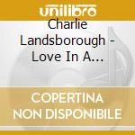 Charlie Landsborough - Love In A Song cd musicale di Charlie Landsborough