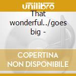 That wonderful../goes big - cd