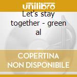 Let's stay together - green al cd