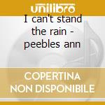I can't stand the rain - peebles ann cd musicale di Ann Peebles
