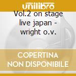 Vol.2 on stage live japan - wright o.v. cd musicale di Wright O.v